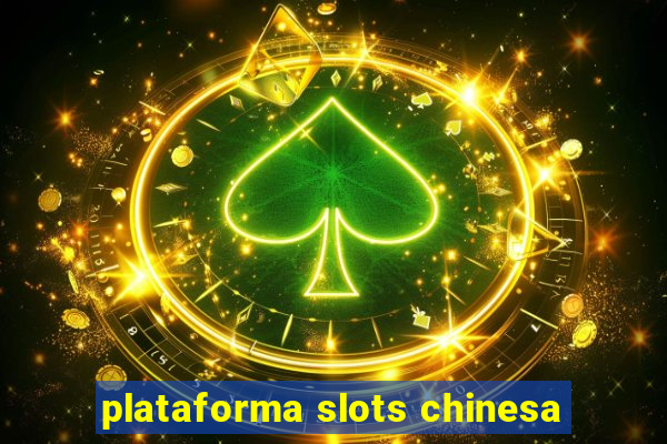 plataforma slots chinesa